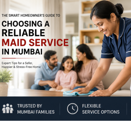 The Smart Homeowner's Guide to Choosing a Reliable Maid Service in Mumbai
