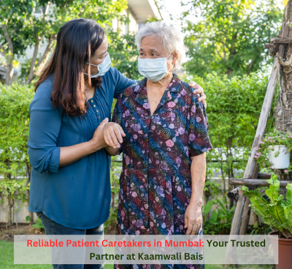 KWB Blogs: Reliable Patient Caretakers in Mumbai: Your Trusted Partner at Kaamwali Bais